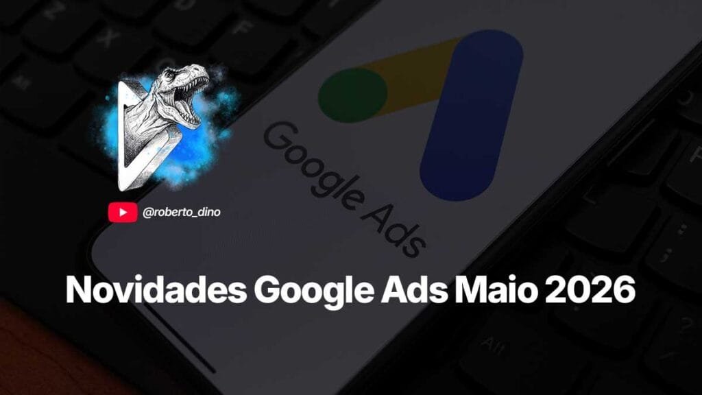 O ecossistema do Google Ads chega em maio de 2026 com algumas das mais importantes atualizações de implementação de IA.