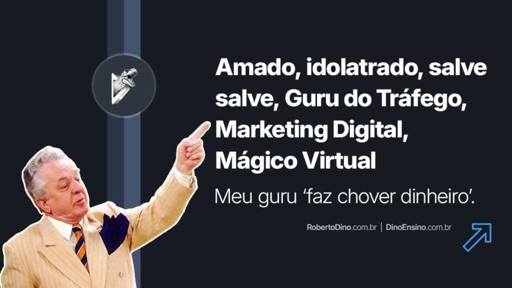 Amado, Idolatrado, Salve Salve Guru do Tráfego, Marketing Digital, Mágico Virtual. Tem muita gente acreditando no "lero" do'meu guru faz chover dinheiro. Descontruímos essa lorota.