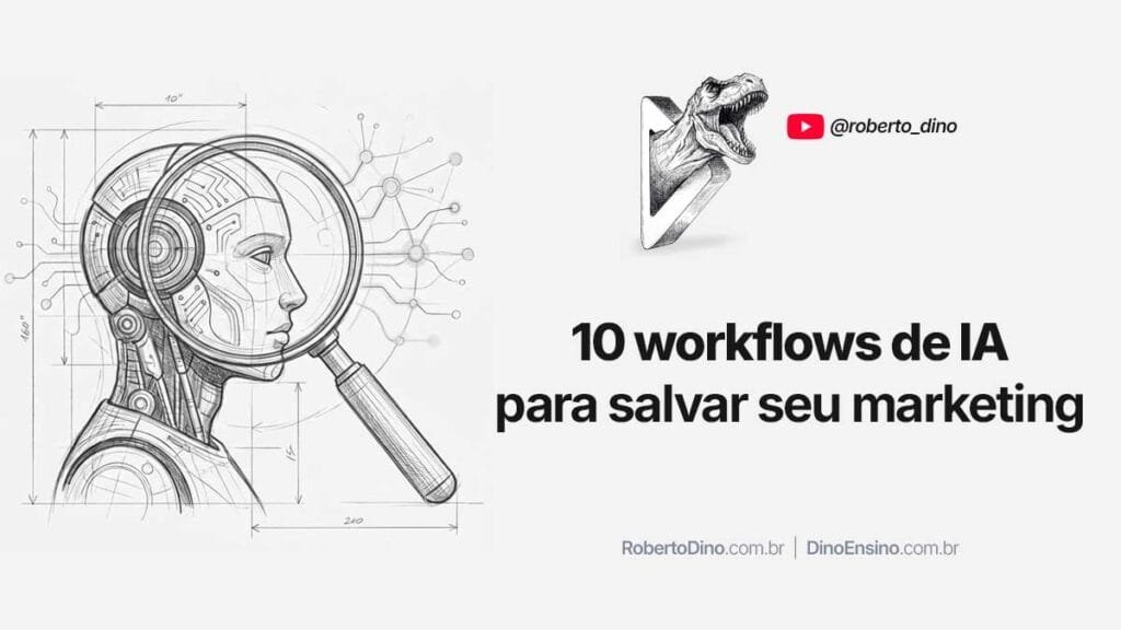 Os 10 workflows de IA para salvar seu marketing do ostracismo, esquecimento, e seu cargo de CMO