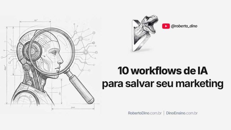 Os 10 workflows de IA para salvar seu marketing do ostracismo, esquecimento, e seu cargo de CMO