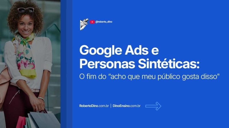 A Google deu um xeque-mate nos profissionais de marketing "perdidos". O Google Ads agora tem personas sintéticas pra testar públicos sem achismo.