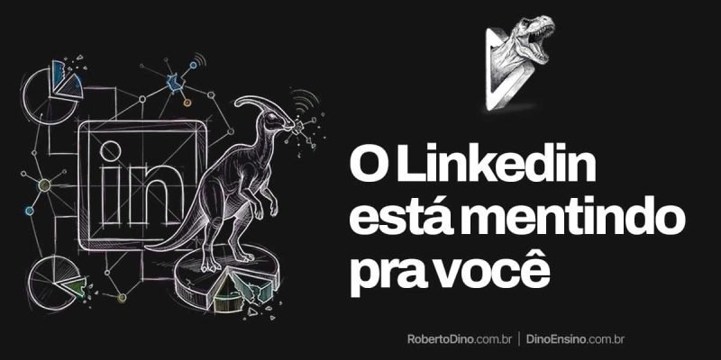 Ilustração sobre o LinkedIn com o título "O LinkedIn está mentindo pra você" mostrando um dinossauro em cima de gráficos e do logotipo da rede social em fundo escuro.