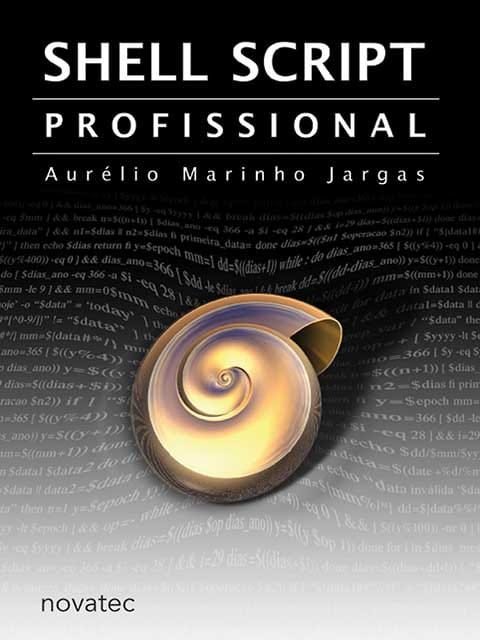 Shell Script Profissional ensina a programar em shell focado em qualidade, código legível, portabilidade e manutenção futura.