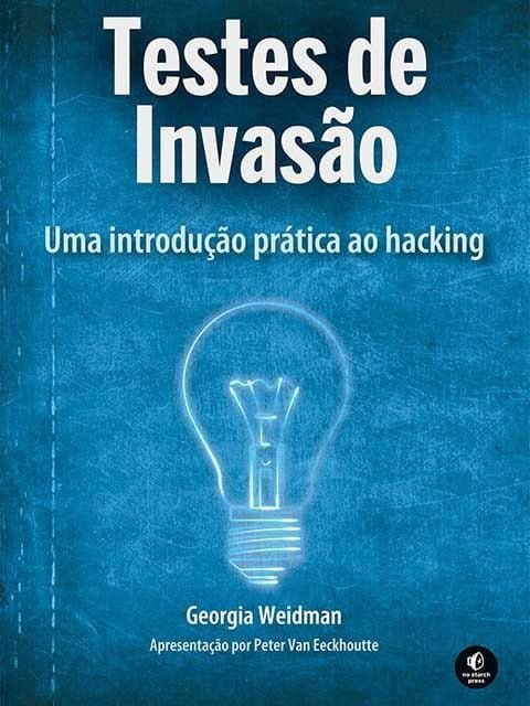 Em Testes de invasão, Georgia Weidman apresenta as principais habilidades e técnicas necessárias a todo pentester