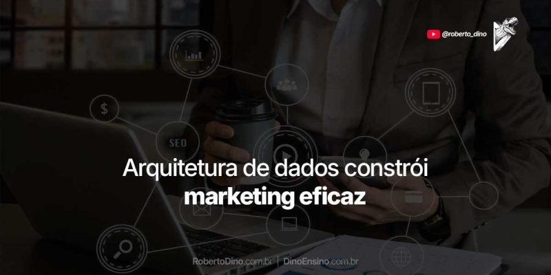 Pensar em marketing eficaz sem arquitetura de dados é como estar num pesadelo em que você não consegue acordar.