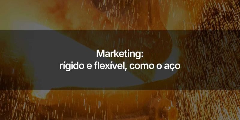 O marketing é rígido por exigir processos e método, porém flexível, pois requer extrema capacidade de adaptação aos cenários mais inusitados de mercado.