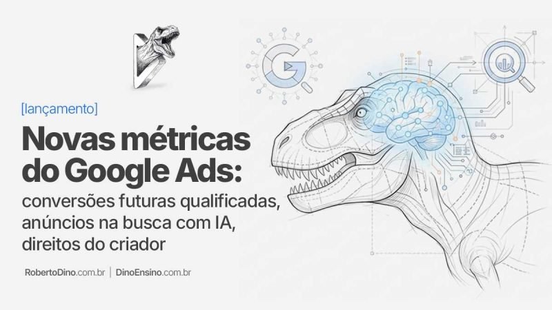 A Google manda um recado claro com as atualizações do Google Ads lançadas em 09 de julho de 2026: ela quer que “você solte o voltante”.